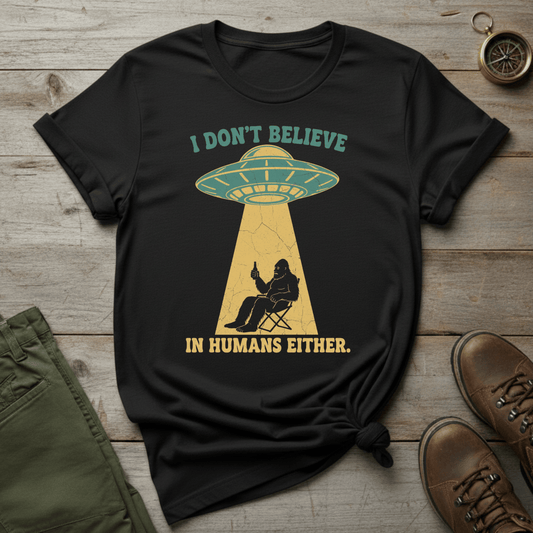 I Don’t Believe in Humans Either T-Shirt