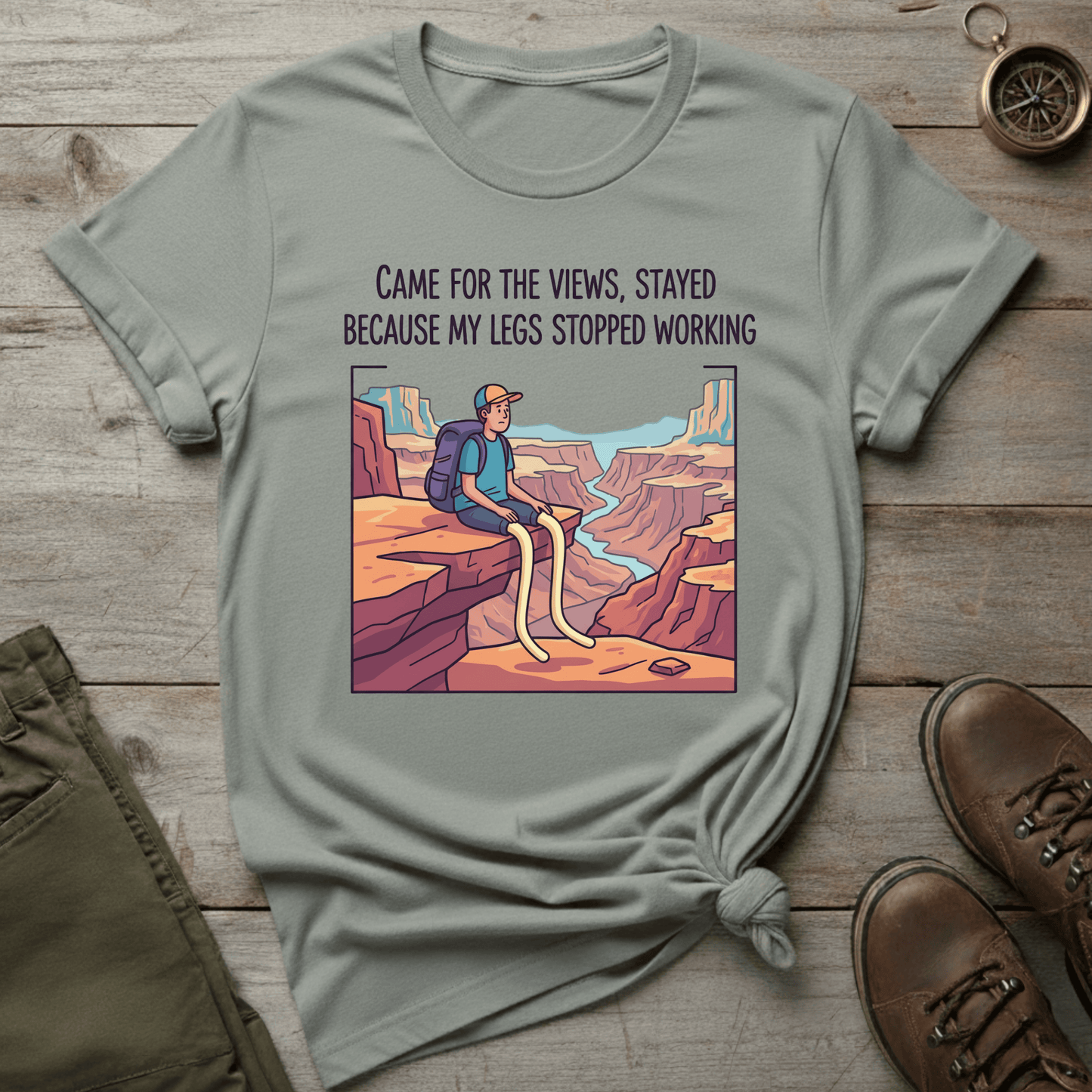 Came for the Views, Stayed Because My Legs Stopped Working T-Shirt