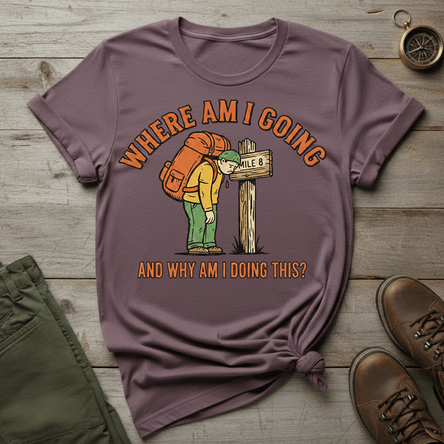 Where Am I Going (And Why Am I Doing This?) T-Shirt