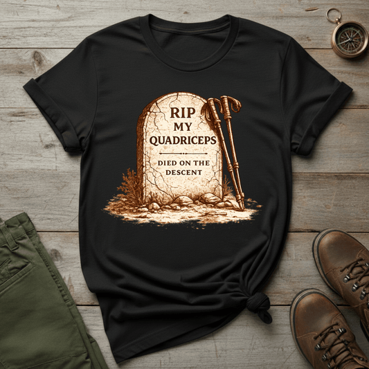 RIP My Quadriceps, Died on the Descent T-Shirt