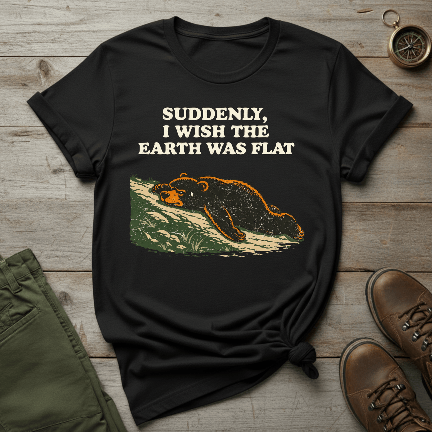 Suddenly I Wish the Earth Was Flat T-Shirt
