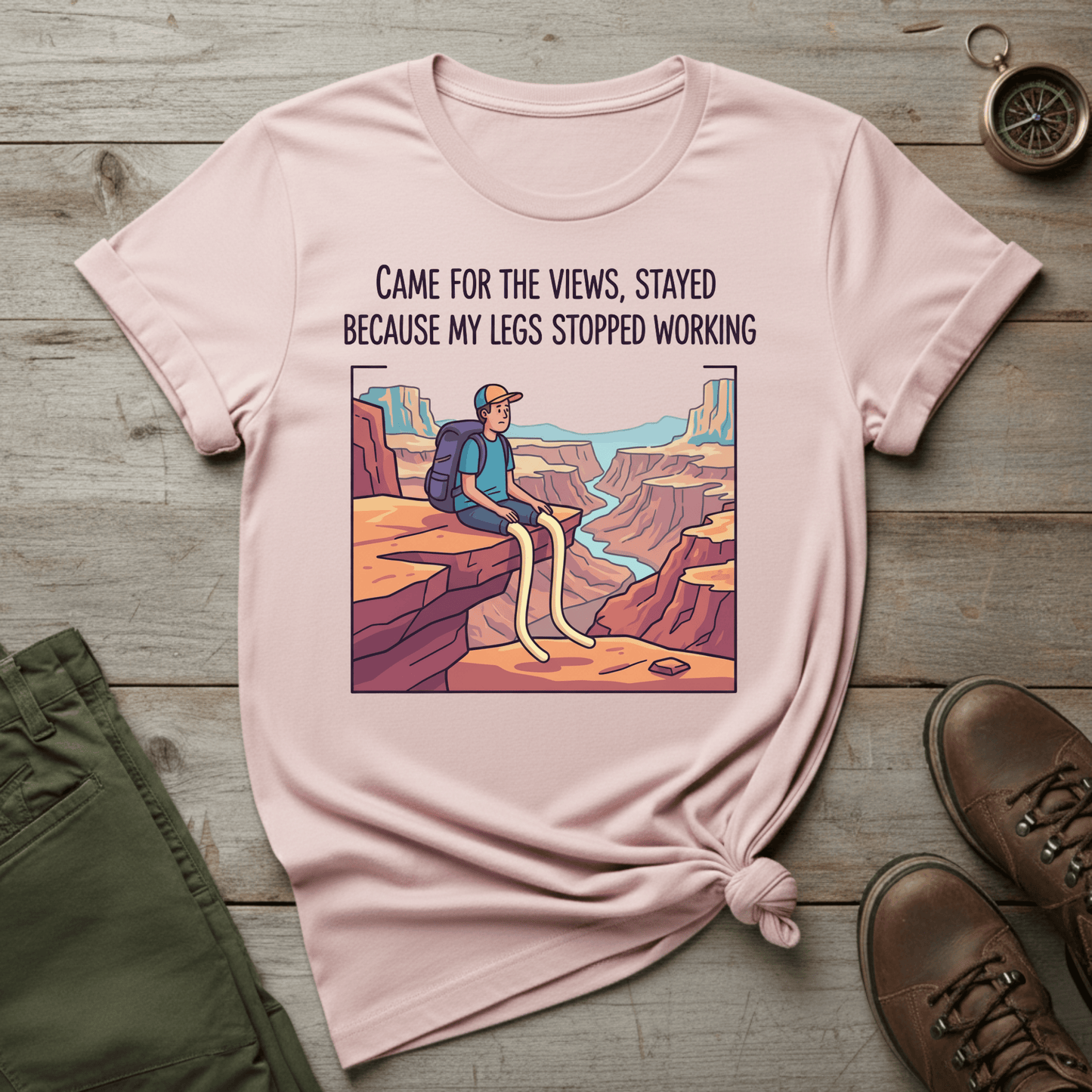 Came for the Views, Stayed Because My Legs Stopped Working T-Shirt