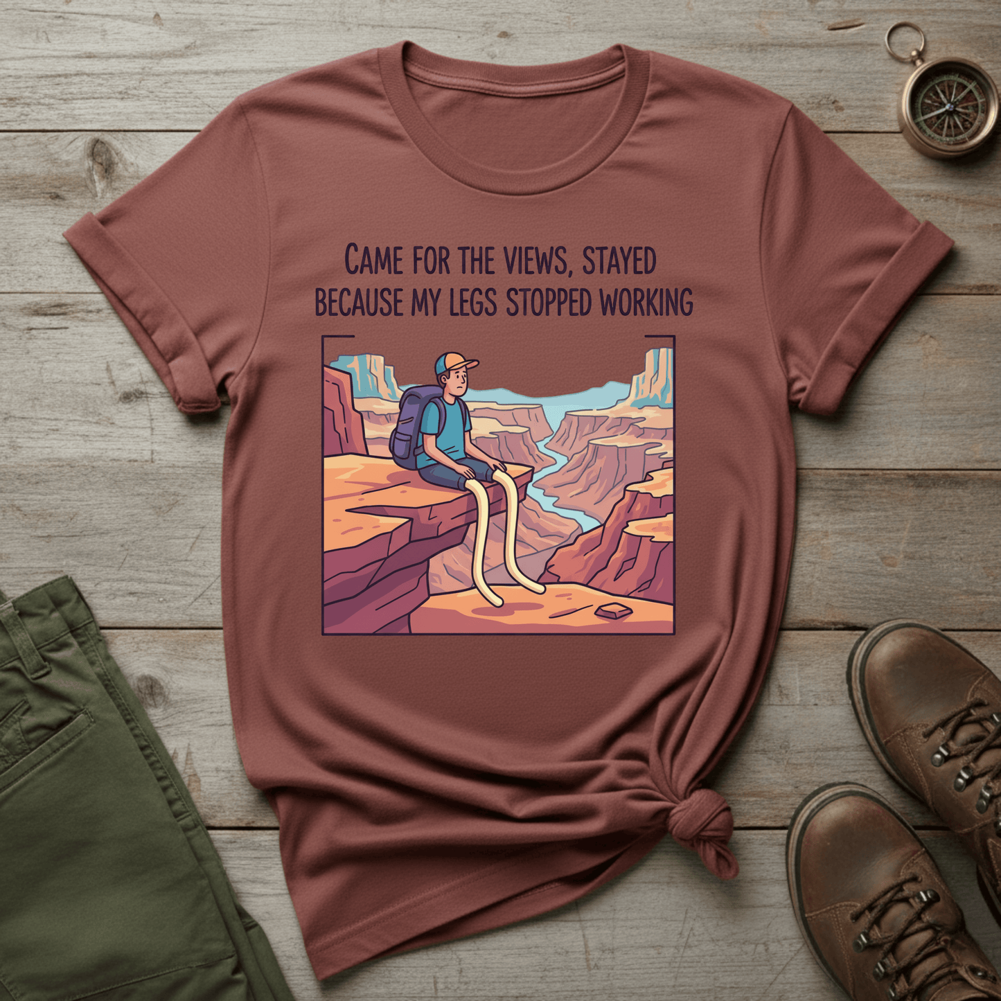 Came for the Views, Stayed Because My Legs Stopped Working T-Shirt