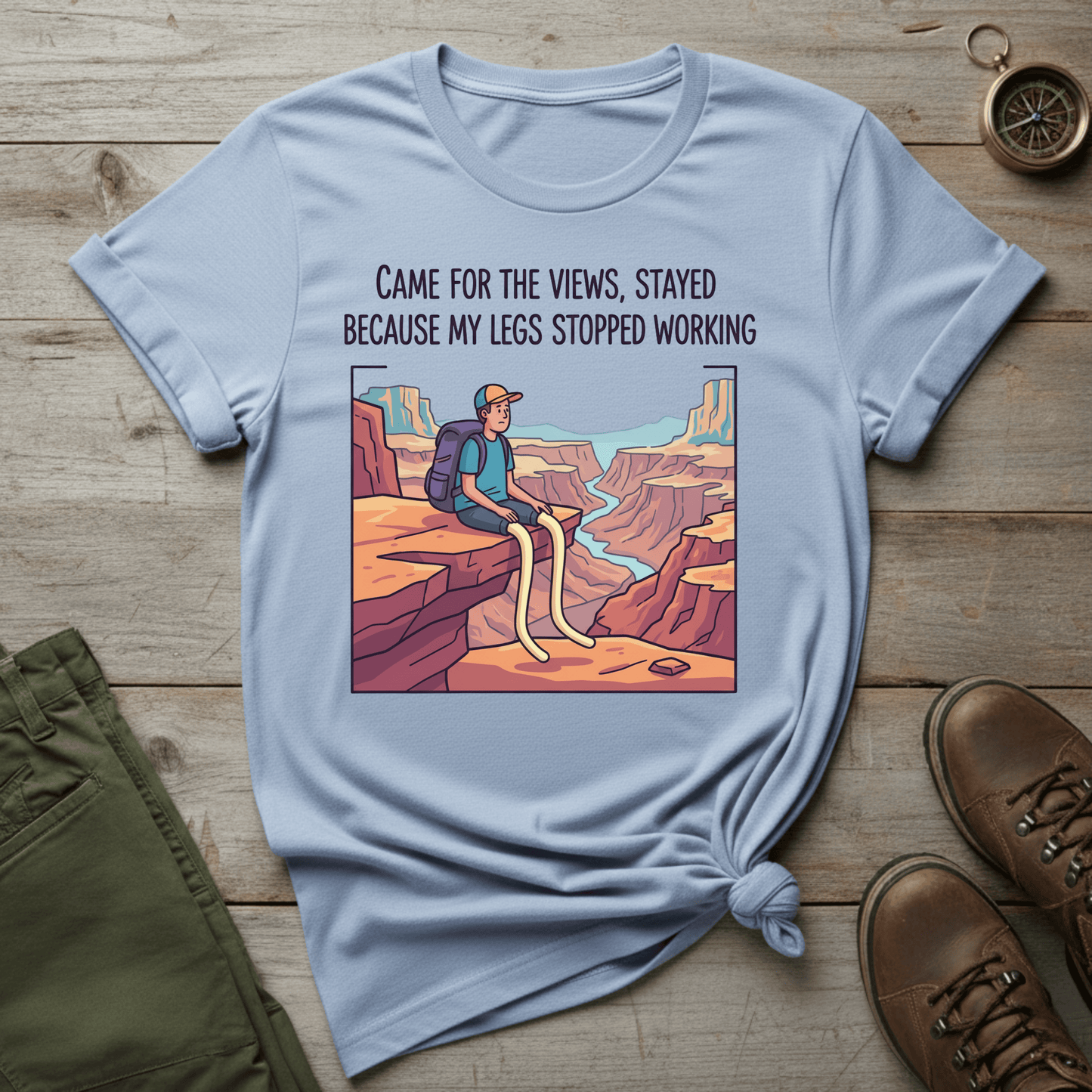 Came for the Views, Stayed Because My Legs Stopped Working T-Shirt