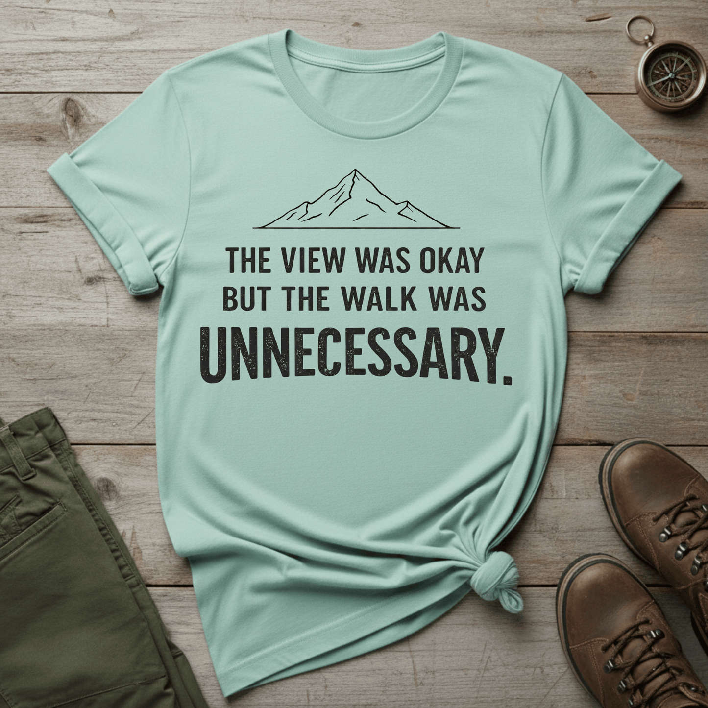 The View Was Okay But The Walk Was Unnecessary T-Shirt