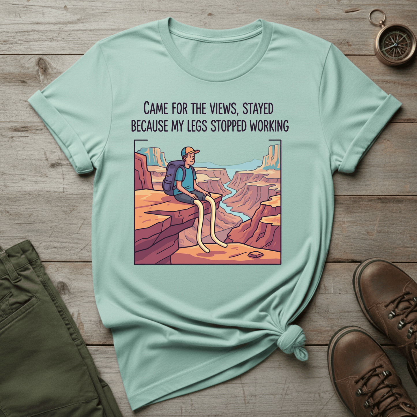 Came for the Views, Stayed Because My Legs Stopped Working T-Shirt