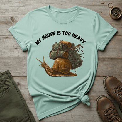 My House Is Too Heavy T-Shirt
