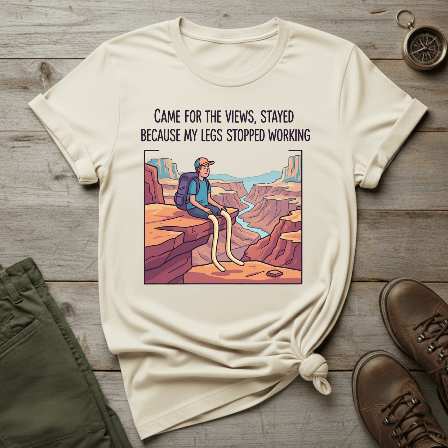 Came for the Views, Stayed Because My Legs Stopped Working T-Shirt