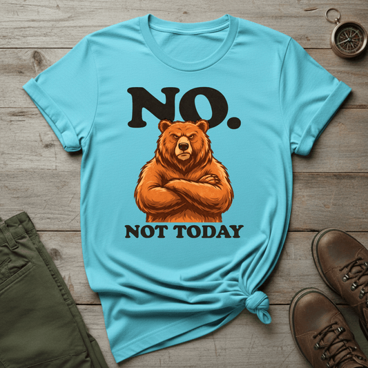 No. Not Today Bear T-Shirt