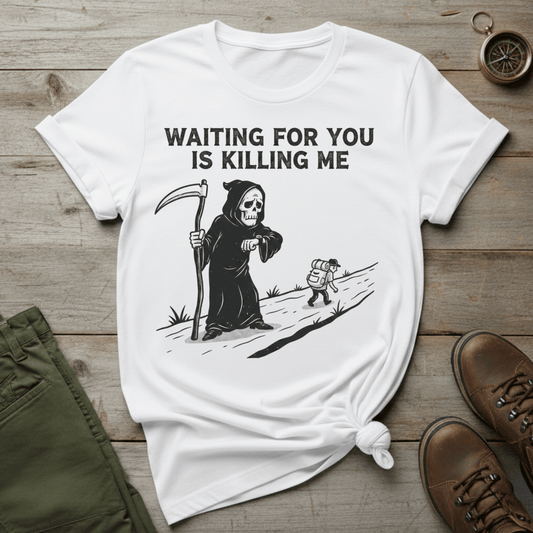 Waiting For You Is Killing Me T-Shirt