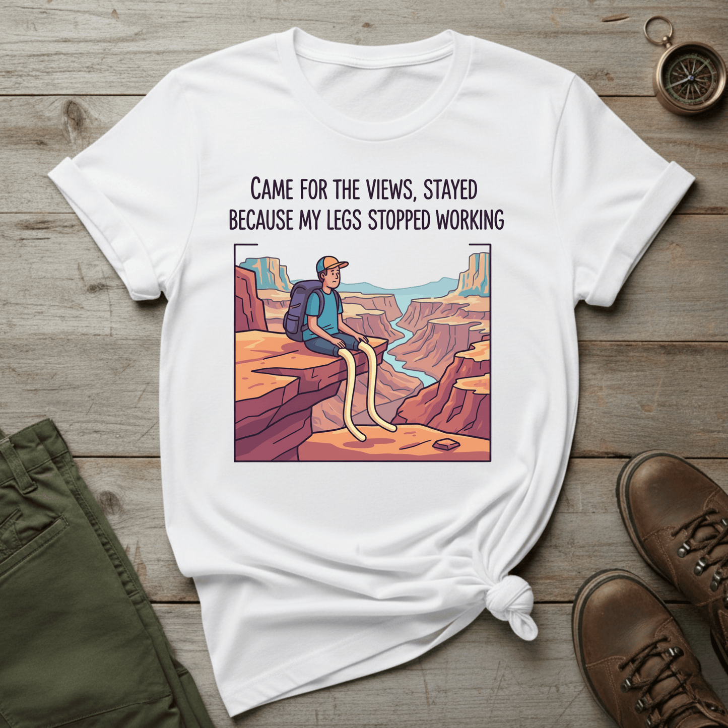 Came for the Views, Stayed Because My Legs Stopped Working T-Shirt