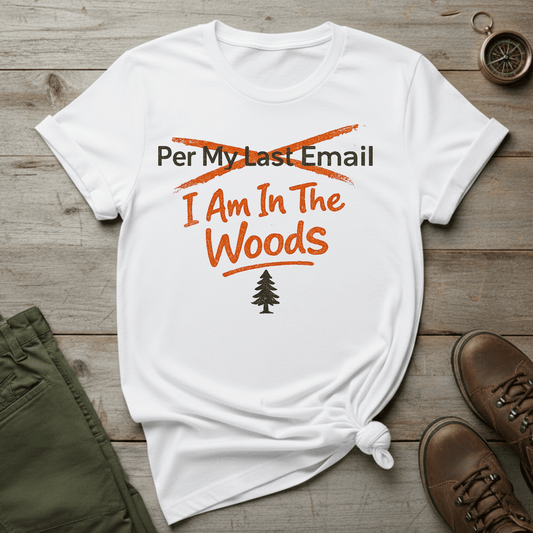 I Am In The Woods T-Shirt